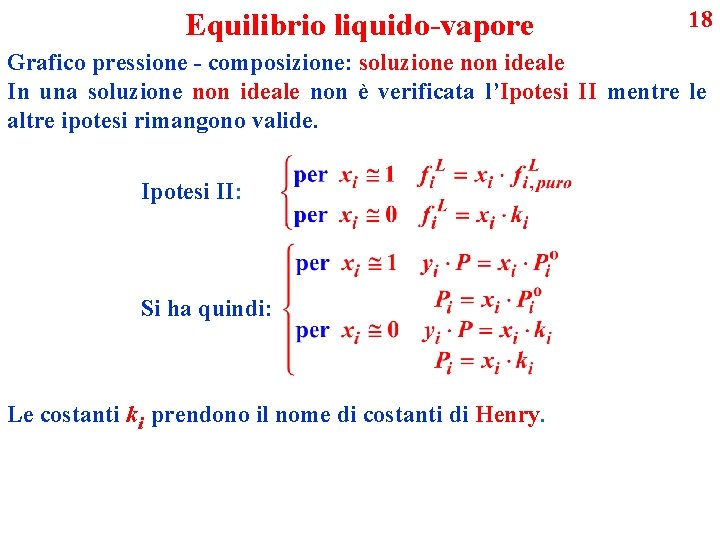 Equilibrio liquido-vapore 18 Grafico pressione - composizione: soluzione non ideale In una soluzione non