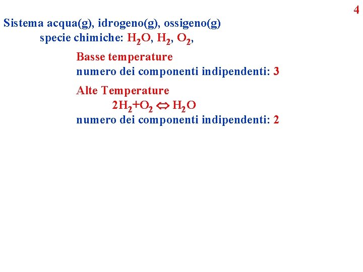 Sistema acqua(g), idrogeno(g), ossigeno(g) specie chimiche: H 2 O, H 2, O 2, Basse