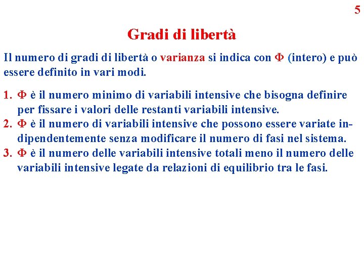 5 Gradi di libertà Il numero di gradi di libertà o varianza si indica