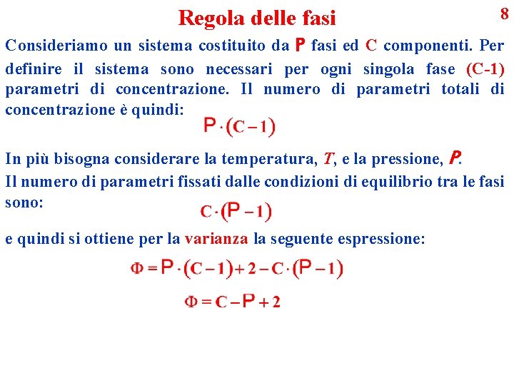 Regola delle fasi 8 Consideriamo un sistema costituito da P fasi ed C componenti.