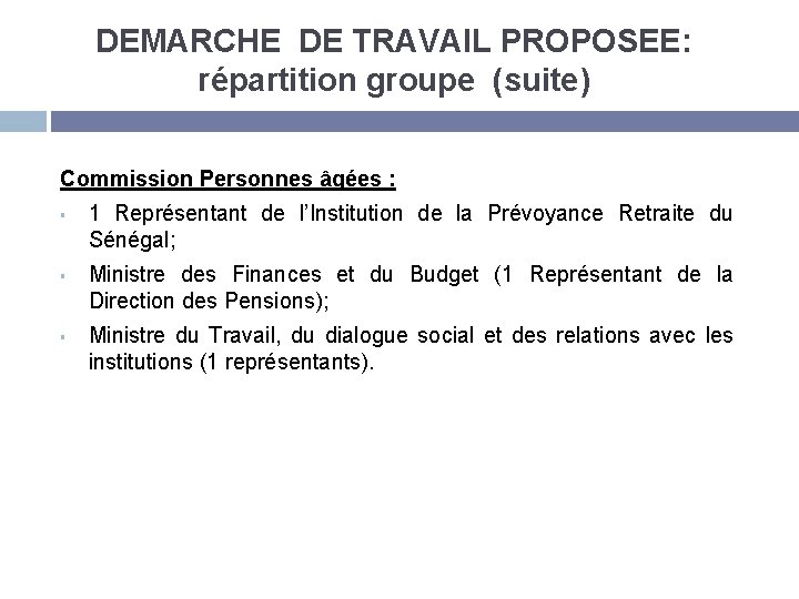 DEMARCHE DE TRAVAIL PROPOSEE: répartition groupe (suite) Commission Personnes âgées : § § §