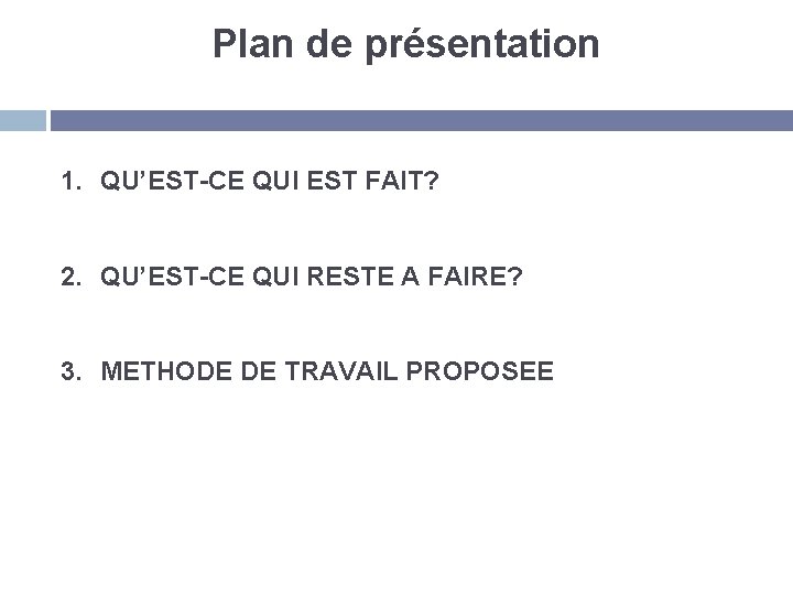 Plan de présentation 1. QU’EST-CE QUI EST FAIT? 2. QU’EST-CE QUI RESTE A FAIRE?