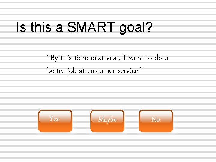 Is this a SMART goal? “By this time next year, I want to do