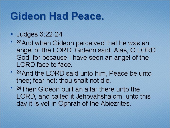 Gideon Had Peace. § Judges 6: 22 -24 § 22 And when Gideon perceived