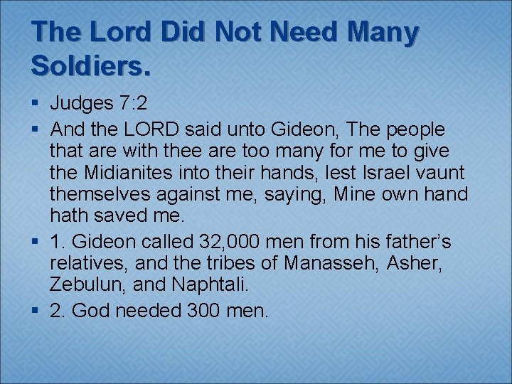 The Lord Did Not Need Many Soldiers. § Judges 7: 2 § And the