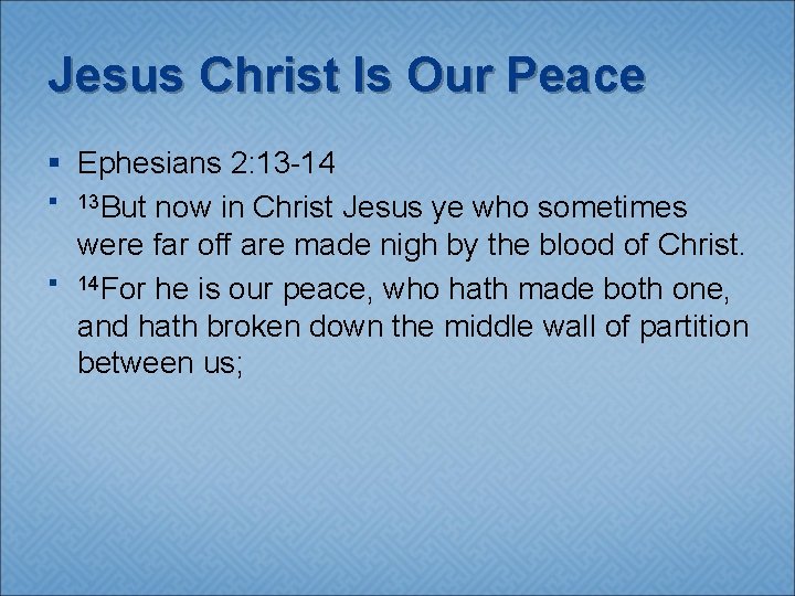 Jesus Christ Is Our Peace § Ephesians 2: 13 -14 § 13 But now