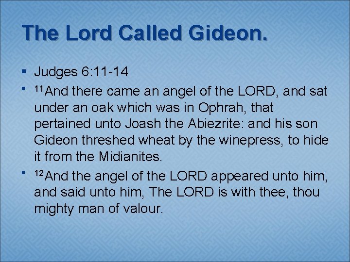 The Lord Called Gideon. § Judges 6: 11 -14 § 11 And there came