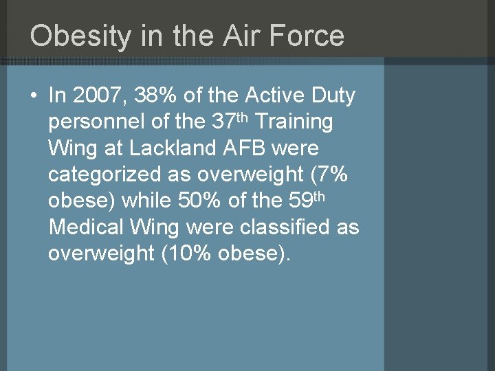 Obesity in the Air Force • In 2007, 38% of the Active Duty personnel