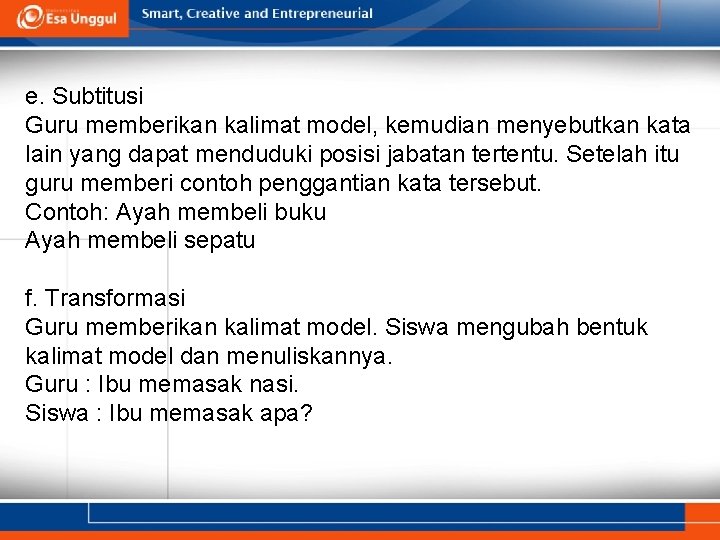 e. Subtitusi Guru memberikan kalimat model, kemudian menyebutkan kata lain yang dapat menduduki posisi