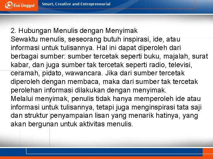 2. Hubungan Menulis dengan Menyimak Sewaktu menulis, seseorang butuh inspirasi, ide, atau informasi untuk