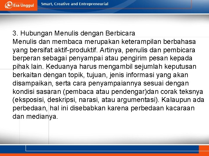 3. Hubungan Menulis dengan Berbicara Menulis dan membaca merupakan keterampilan berbahasa yang bersifat aktif-produktif.