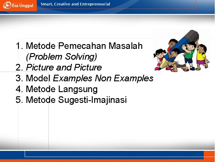 1. Metode Pemecahan Masalah (Problem Solving) 2. Picture and Picture 3. Model Examples Non