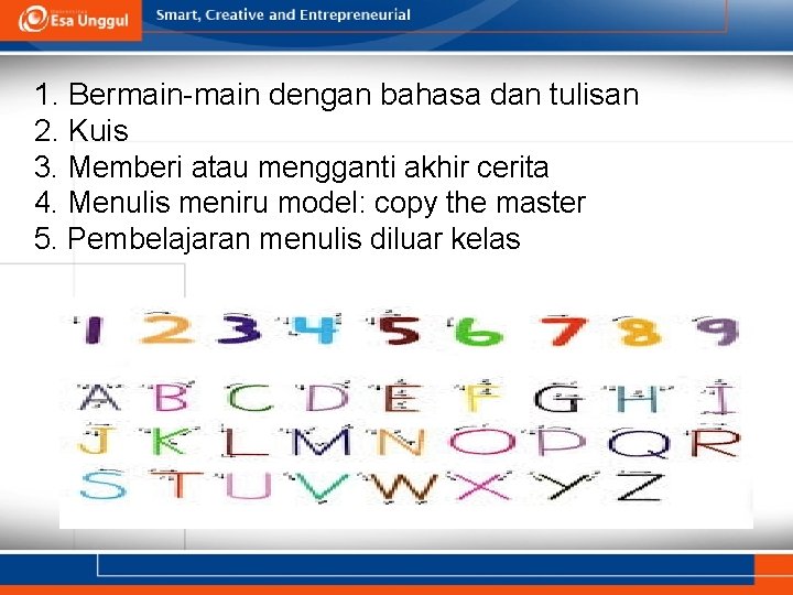 1. Bermain-main dengan bahasa dan tulisan 2. Kuis 3. Memberi atau mengganti akhir cerita