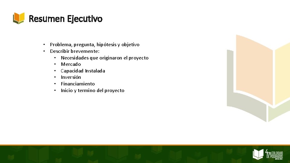 Resumen Ejecutivo • Problema, pregunta, hipótesis y objetivo • Describir brevemente: • Necesidades que