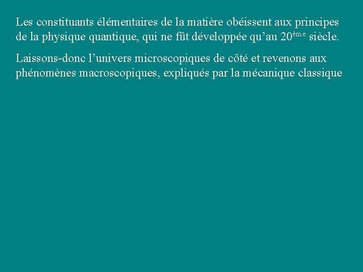 Les constituants élémentaires de la matière obéissent aux principes de la physique quantique, qui Les constituants élémentaires de la matière obéissent aux principes de la physique quantique, qui