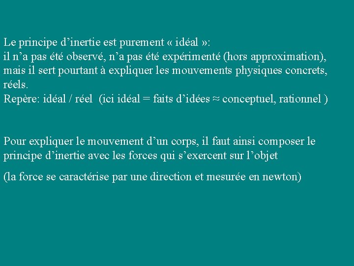 Le principe d’inertie est purement « idéal » : il n’a pas été observé, Le principe d’inertie est purement « idéal » : il n’a pas été observé,