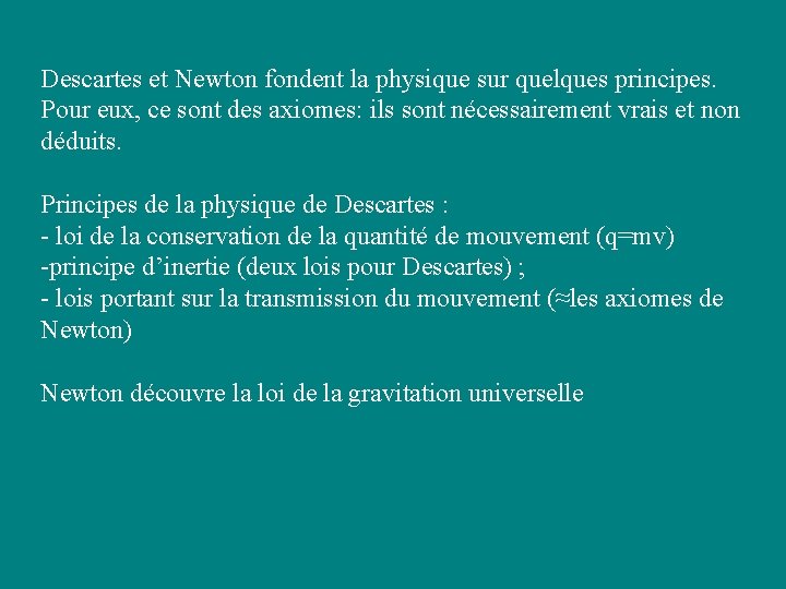 Descartes et Newton fondent la physique sur quelques principes. Pour eux, ce sont des Descartes et Newton fondent la physique sur quelques principes. Pour eux, ce sont des