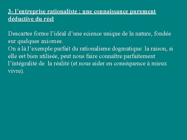 3 - l’entreprise rationaliste : une connaissance purement déductive du réel Descartes forme l’idéal 3 - l’entreprise rationaliste : une connaissance purement déductive du réel Descartes forme l’idéal