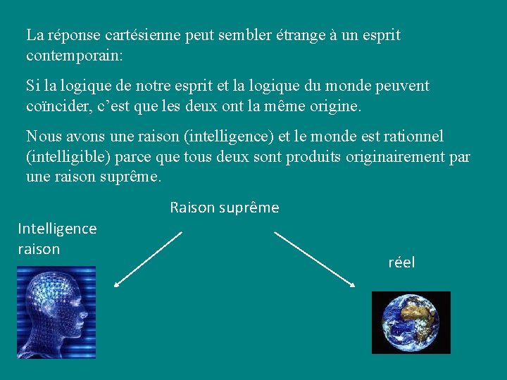 La réponse cartésienne peut sembler étrange à un esprit contemporain: Si la logique de La réponse cartésienne peut sembler étrange à un esprit contemporain: Si la logique de