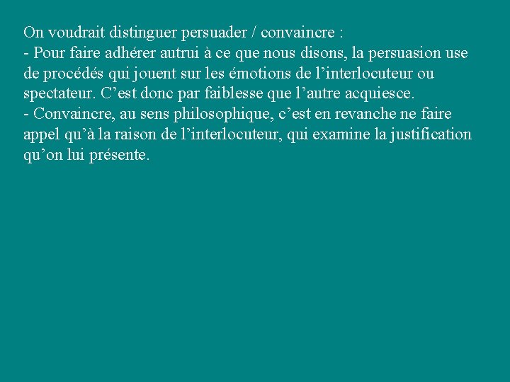 On voudrait distinguer persuader / convaincre : - Pour faire adhérer autrui à ce On voudrait distinguer persuader / convaincre : - Pour faire adhérer autrui à ce