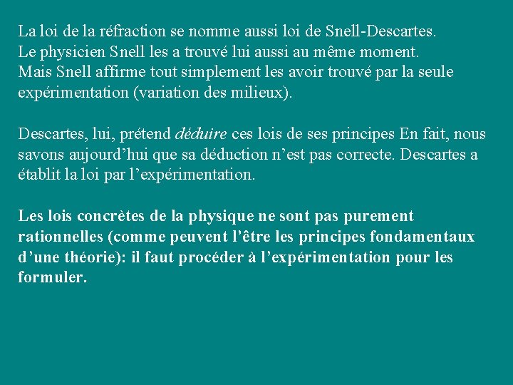 La loi de la réfraction se nomme aussi loi de Snell-Descartes. Le physicien Snell La loi de la réfraction se nomme aussi loi de Snell-Descartes. Le physicien Snell