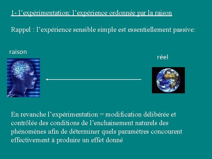 1 - l’expérimentation: l’expérience ordonnée par la raison Rappel : l’expérience sensible simple est 1 - l’expérimentation: l’expérience ordonnée par la raison Rappel : l’expérience sensible simple est