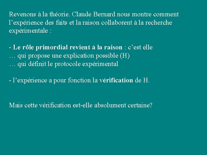 Revenons à la théorie. Claude Bernard nous montre comment l’expérience des faits et la Revenons à la théorie. Claude Bernard nous montre comment l’expérience des faits et la
