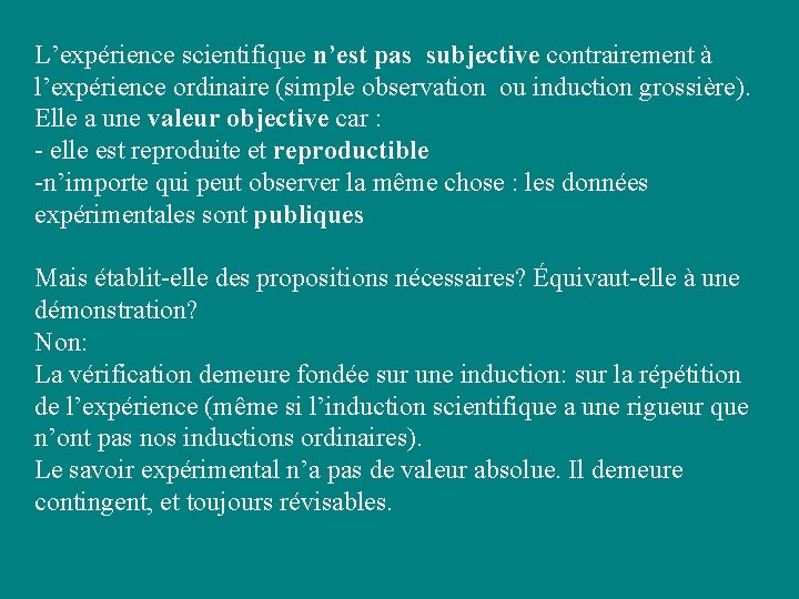 L’expérience scientifique n’est pas subjective contrairement à l’expérience ordinaire (simple observation ou induction grossière). L’expérience scientifique n’est pas subjective contrairement à l’expérience ordinaire (simple observation ou induction grossière).