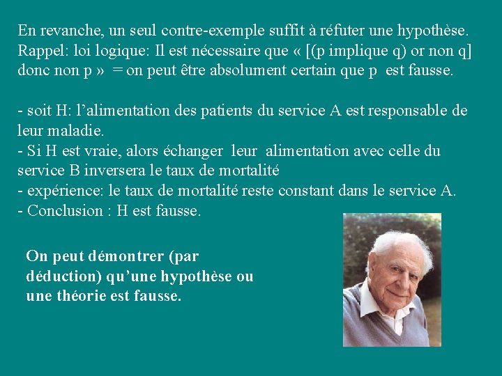 En revanche, un seul contre-exemple suffit à réfuter une hypothèse. Rappel: loi logique: Il En revanche, un seul contre-exemple suffit à réfuter une hypothèse. Rappel: loi logique: Il