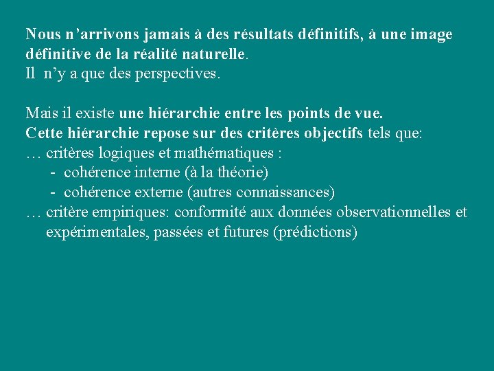Nous n’arrivons jamais à des résultats définitifs, à une image définitive de la réalité Nous n’arrivons jamais à des résultats définitifs, à une image définitive de la réalité