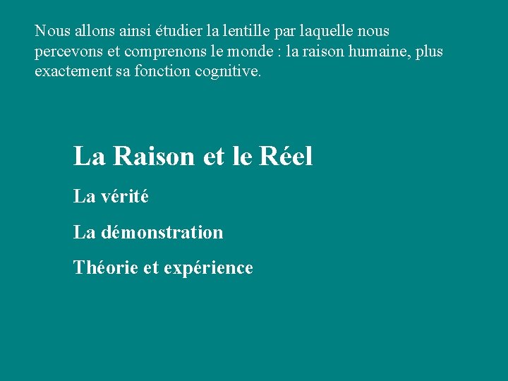 Nous allons ainsi étudier la lentille par laquelle nous percevons et comprenons le monde Nous allons ainsi étudier la lentille par laquelle nous percevons et comprenons le monde