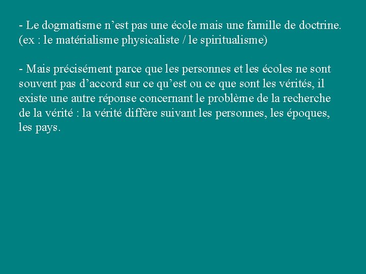 - Le dogmatisme n’est pas une école mais une famille de doctrine. (ex : - Le dogmatisme n’est pas une école mais une famille de doctrine. (ex :