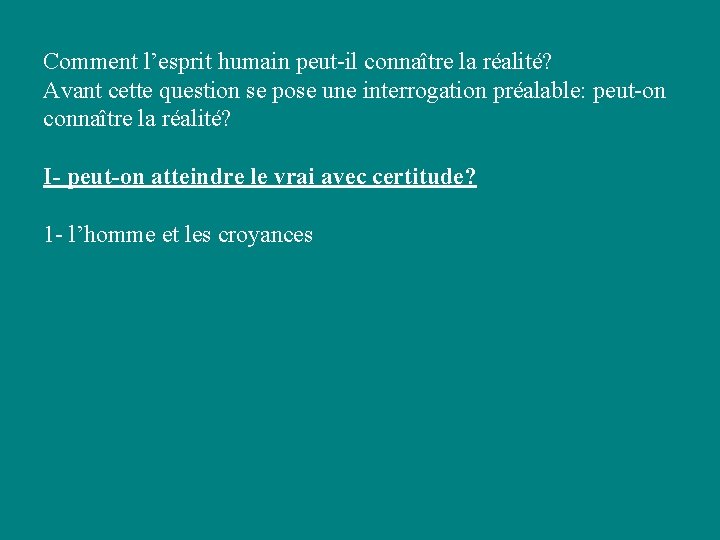 Comment l’esprit humain peut-il connaître la réalité? Avant cette question se pose une interrogation Comment l’esprit humain peut-il connaître la réalité? Avant cette question se pose une interrogation