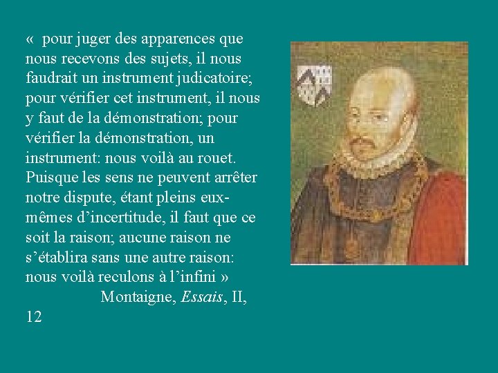 « pour juger des apparences que nous recevons des sujets, il nous faudrait « pour juger des apparences que nous recevons des sujets, il nous faudrait