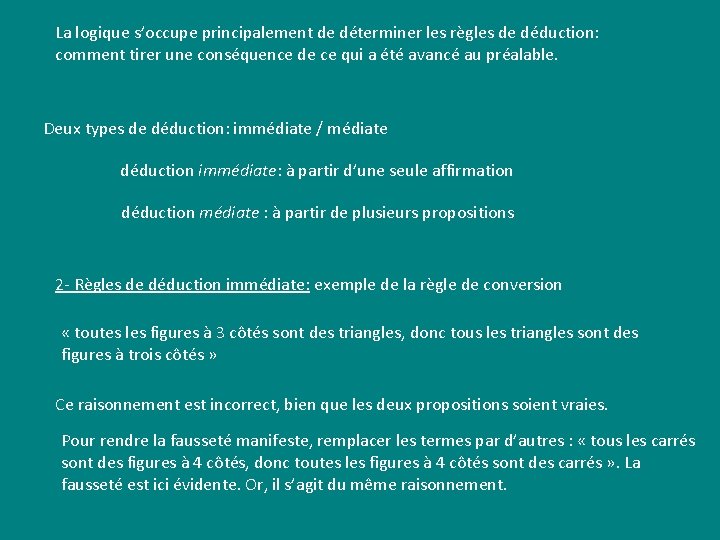 La logique s’occupe principalement de déterminer les règles de déduction: comment tirer une conséquence La logique s’occupe principalement de déterminer les règles de déduction: comment tirer une conséquence
