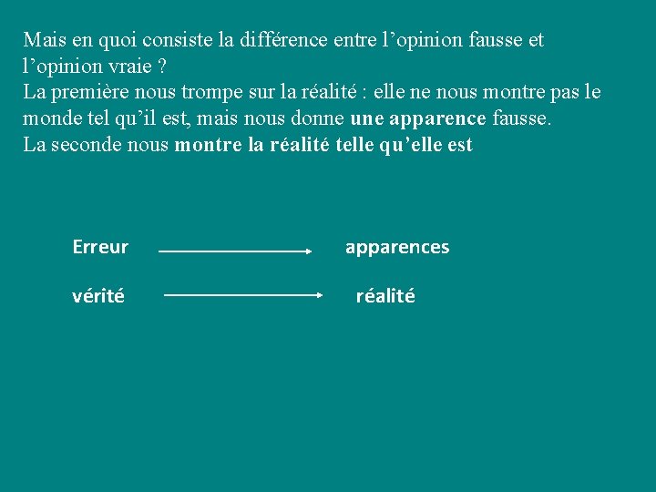 Mais en quoi consiste la différence entre l’opinion fausse et l’opinion vraie ? La Mais en quoi consiste la différence entre l’opinion fausse et l’opinion vraie ? La