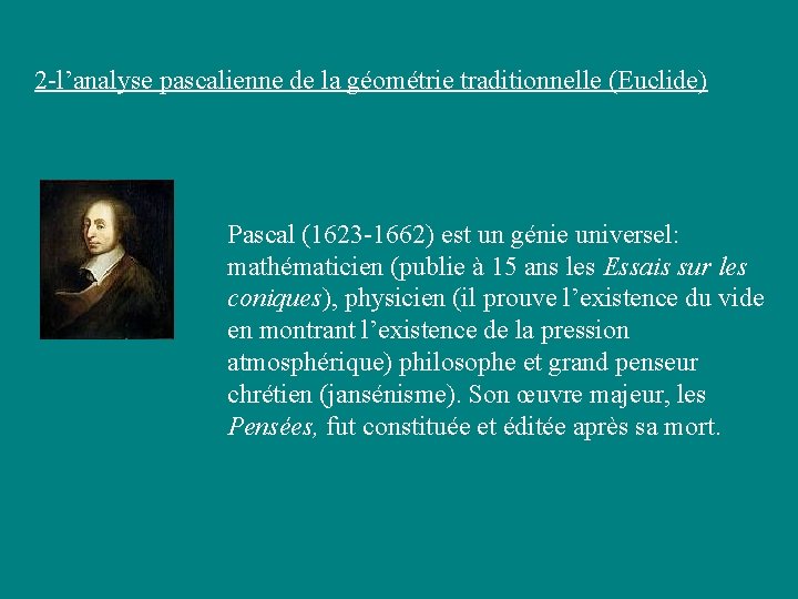 2 -l’analyse pascalienne de la géométrie traditionnelle (Euclide) Pascal (1623 -1662) est un génie 2 -l’analyse pascalienne de la géométrie traditionnelle (Euclide) Pascal (1623 -1662) est un génie
