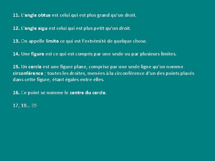 11. L’angle obtus est celui qui est plus grand qu’un droit. 12. L’angle aigu 11. L’angle obtus est celui qui est plus grand qu’un droit. 12. L’angle aigu