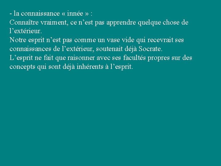 - la connaissance « innée » : Connaître vraiment, ce n’est pas apprendre quelque - la connaissance « innée » : Connaître vraiment, ce n’est pas apprendre quelque