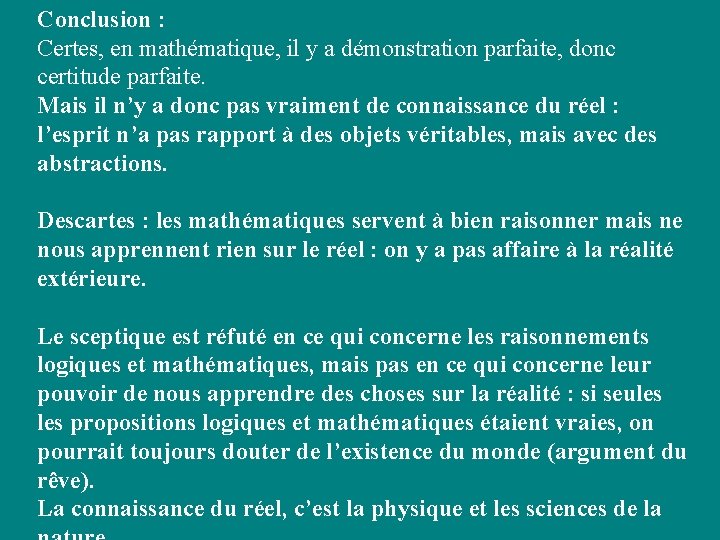 Conclusion : Certes, en mathématique, il y a démonstration parfaite, donc certitude parfaite. Mais Conclusion : Certes, en mathématique, il y a démonstration parfaite, donc certitude parfaite. Mais
