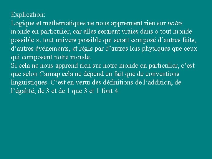 Explication: Logique et mathématiques ne nous apprennent rien sur notre monde en particulier, car Explication: Logique et mathématiques ne nous apprennent rien sur notre monde en particulier, car