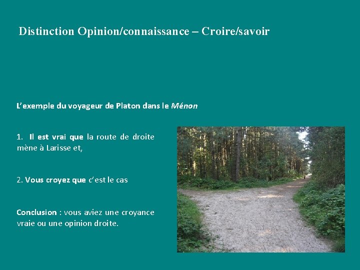 Distinction Opinion/connaissance – Croire/savoir L’exemple du voyageur de Platon dans le Ménon 1. Distinction Opinion/connaissance – Croire/savoir L’exemple du voyageur de Platon dans le Ménon 1.