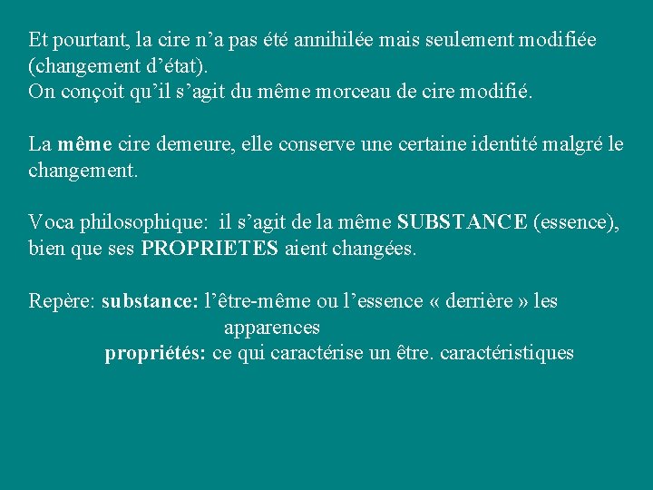 Et pourtant, la cire n’a pas été annihilée mais seulement modifiée (changement d’état). On Et pourtant, la cire n’a pas été annihilée mais seulement modifiée (changement d’état). On