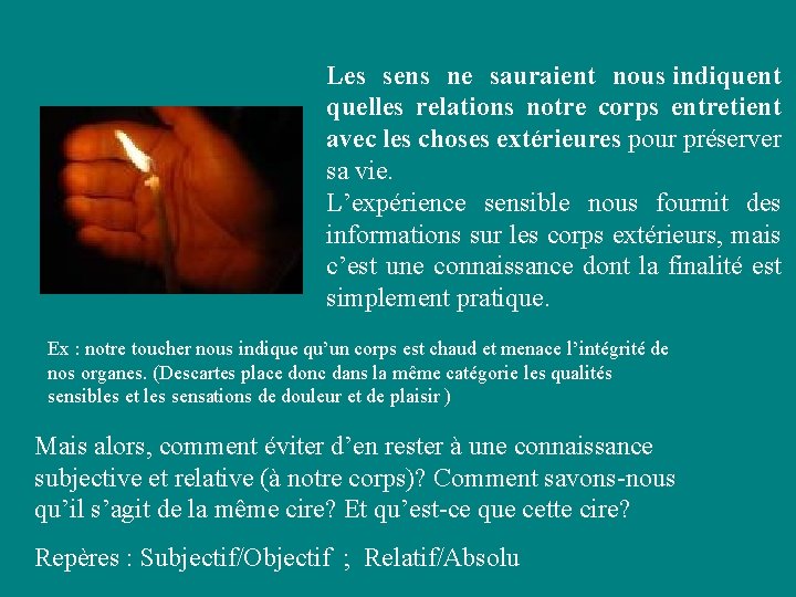 Les sens ne sauraient nous indiquent quelles relations notre corps entretient avec les choses Les sens ne sauraient nous indiquent quelles relations notre corps entretient avec les choses