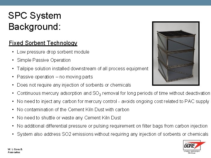 SPC System Background: Fixed Sorbent Technology • Low pressure drop sorbent module • Simple