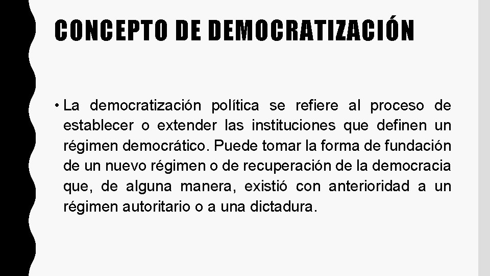 CONCEPTO DE DEMOCRATIZACIÓN • La democratización política se refiere al proceso de establecer o