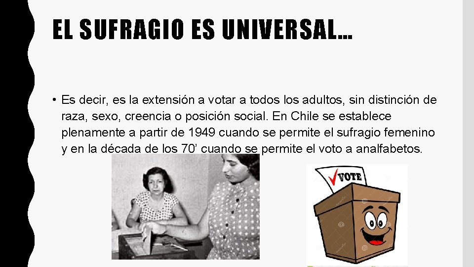 EL SUFRAGIO ES UNIVERSAL… • Es decir, es la extensión a votar a todos