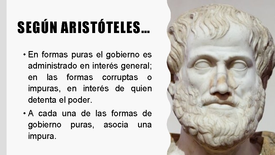 SEGÚN ARISTÓTELES… • En formas puras el gobierno es administrado en interés general; en
