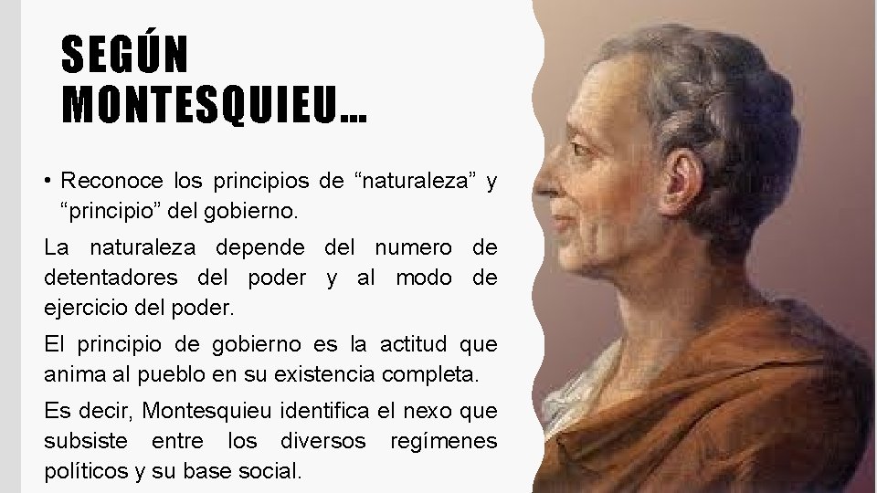SEGÚN MONTESQUIEU… • Reconoce los principios de “naturaleza” y “principio” del gobierno. La naturaleza