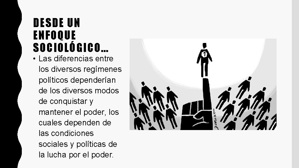 DESDE UN ENFOQUE SOCIOLÓGICO… • Las diferencias entre los diversos regímenes políticos dependerían de